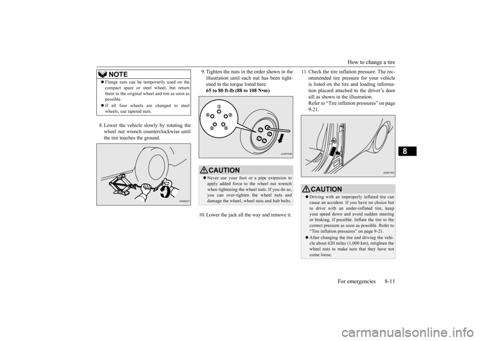 MITSUBISHI LANCER SPORTBACK 2014 8.G Owners Manual How to change a tire
For emergencies 8-11
8
8. Lower the vehicle slowly by rotating the wheel nut wrench counterclockwise until the tire touches the ground.
9. Tighten the nuts in the order shown in MITSUBISHI LANCER SPORTBACK 2014 8.G Owners Manual How to change a tire
For emergencies 8-11
8
8. Lower the vehicle slowly by rotating the wheel nut wrench counterclockwise until the tire touches the ground.
9. Tighten the nuts in the order shown in