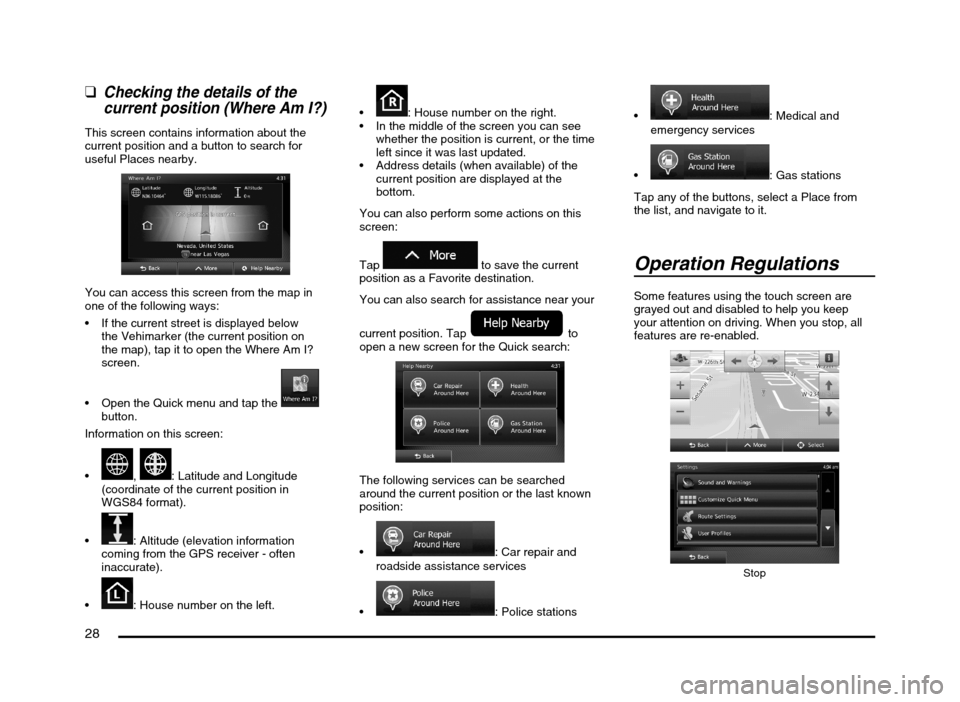 MITSUBISHI MIRAGE 2014 6.G MMCS Manual 28
  qChecking the details of the 
current position (Where Am I?)
This screen contains information about the 
current position and a button to search for 
useful Places nearby.
You can access this scr