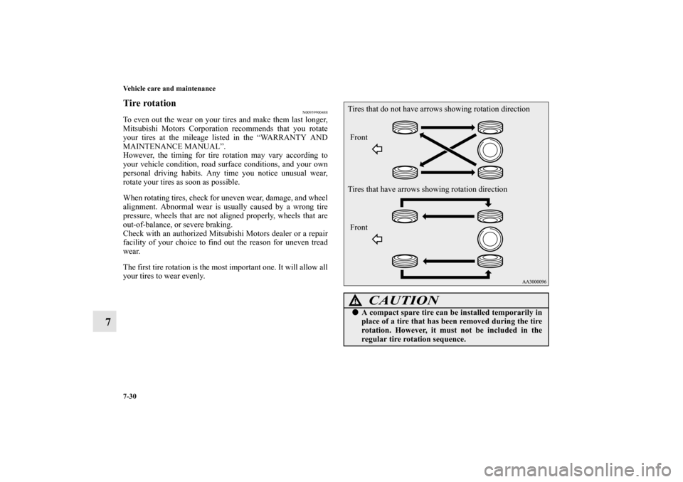 MITSUBISHI OUTLANDER 2010 2.G Owners Manual 7-30 Vehicle care and maintenance
7
Tire rotation
N00939900488
To even out the wear on your tires and make them last longer,
Mitsubishi Motors Corporation recommends that you rotate
your tires at the MITSUBISHI OUTLANDER 2010 2.G Owners Manual 7-30 Vehicle care and maintenance
7
Tire rotation
N00939900488
To even out the wear on your tires and make them last longer,
Mitsubishi Motors Corporation recommends that you rotate
your tires at the