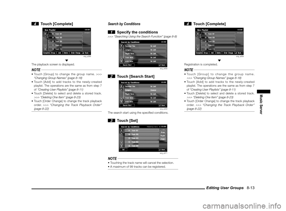 MITSUBISHI OUTLANDER 2011 2.G MMCS Manual Editing User Groups   8-13
Music Server
 4 Touch [Complete]
eng_a369 
The playback screen is displayed.
NOTE>>> 
“Changing Group Names” (page 8-18)
 playlist. The operations are the same as from s