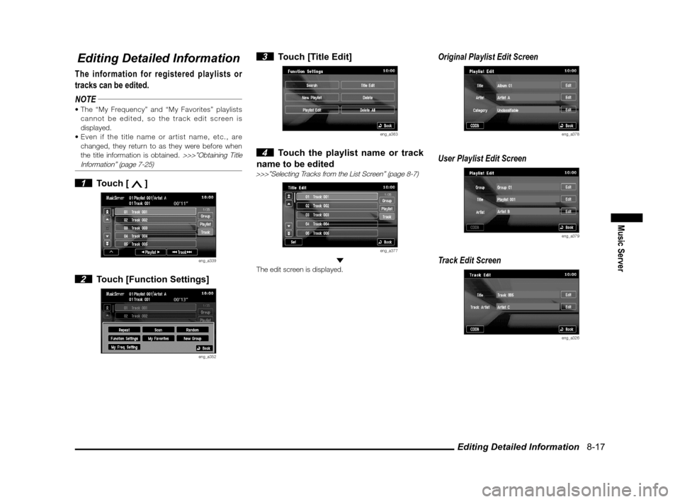 MITSUBISHI OUTLANDER 2011 2.G MMCS Manual Editing Detailed Information   8-17
Music Server
Editing Detailed Information
The information for registered playlists or 
tracks can be edited.
NOTE

cannot be edited, so the track edit screen is 
di