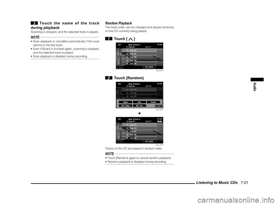 MITSUBISHI OUTLANDER 2011 2.G MMCS Manual Listening to Music CDs   7-21
Audio
 3  Touch the name of the track 
during playback
Scanning is stopped, and the selected track is played.
NOTE
returns to the � rst track.
 and the selected track is 