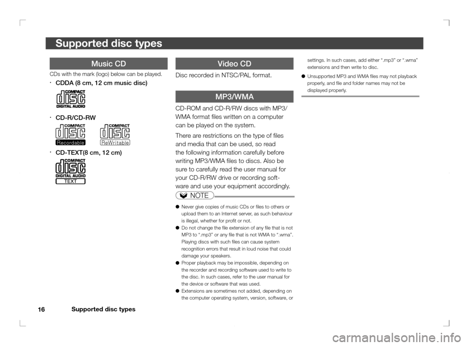 MITSUBISHI OUTLANDER 2011 2.G Rear Entertainment Supported disc types
16
Supported disc types
settings. In such cases, add either “.mp3” or “.wma” 
extensions and then write to disc.
●  Unsupported MP3 and WMA � les may not playback 
prope