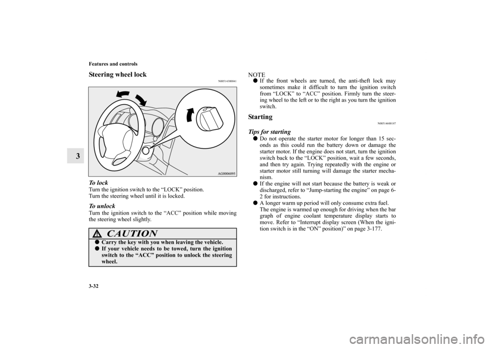 MITSUBISHI OUTLANDER 2012 3.G Owners Manual 3-32 Features and controls
3
Steering wheel lock
N00514300041
To l o c kTurn the ignition switch to the “LOCK” position.
Turn the steering wheel until it is locked.To unlockTurn the ignition swit MITSUBISHI OUTLANDER 2012 3.G Owners Manual 3-32 Features and controls
3
Steering wheel lock
N00514300041
To l o c kTurn the ignition switch to the “LOCK” position.
Turn the steering wheel until it is locked.To unlockTurn the ignition swit