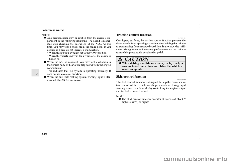 MITSUBISHI OUTLANDER 2012 3.G Owners Manual 3-138 Features and controls
3
NOTEAn operation noise may be emitted from the engine com-
partment in the following situations. The sound is associ-
ated with checking the operations of the ASC. At th MITSUBISHI OUTLANDER 2012 3.G Owners Manual 3-138 Features and controls
3
NOTEAn operation noise may be emitted from the engine com-
partment in the following situations. The sound is associ-
ated with checking the operations of the ASC. At th