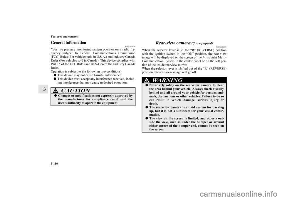MITSUBISHI OUTLANDER 2012 3.G Owners Manual 3-156 Features and controls
3
General information
N00533000180
Your tire pressure monitoring system operates on a radio fre-
quency subject to Federal Communications Commission
(FCC) Rules (For vehicl MITSUBISHI OUTLANDER 2012 3.G Owners Manual 3-156 Features and controls
3
General information
N00533000180
Your tire pressure monitoring system operates on a radio fre-
quency subject to Federal Communications Commission
(FCC) Rules (For vehicl