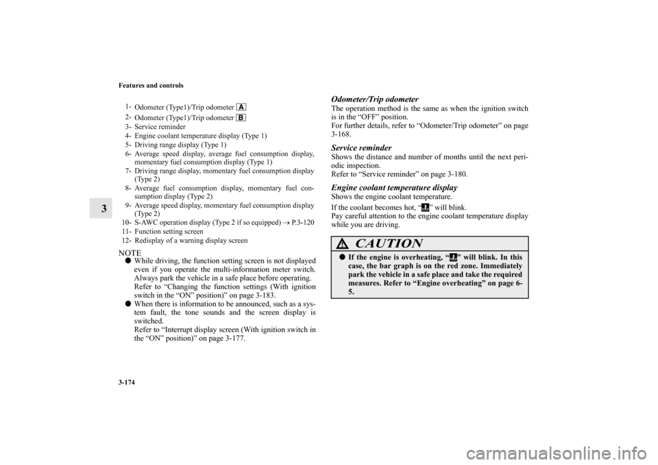 MITSUBISHI OUTLANDER 2012 3.G Owners Manual 3-174 Features and controls
3
NOTEWhile driving, the function setting screen is not displayed
even if you operate the multi-information meter switch.
Always park the vehicle in a safe place before op MITSUBISHI OUTLANDER 2012 3.G Owners Manual 3-174 Features and controls
3
NOTEWhile driving, the function setting screen is not displayed
even if you operate the multi-information meter switch.
Always park the vehicle in a safe place before op