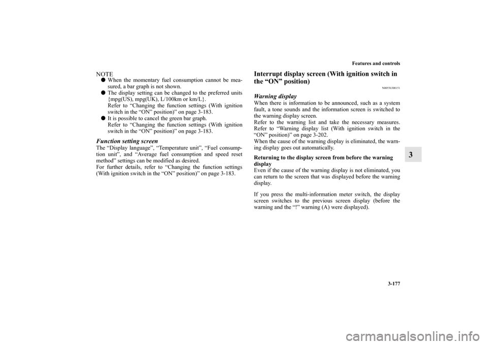MITSUBISHI OUTLANDER 2012 3.G Owners Manual Features and controls
3-177
3
NOTEWhen the momentary fuel consumption cannot be mea-
sured, a bar graph is not shown.
The display setting can be changed to the preferred units
{mpg(US), mpg(UK), L/1 MITSUBISHI OUTLANDER 2012 3.G Owners Manual Features and controls
3-177
3
NOTEWhen the momentary fuel consumption cannot be mea-
sured, a bar graph is not shown.
The display setting can be changed to the preferred units
{mpg(US), mpg(UK), L/1