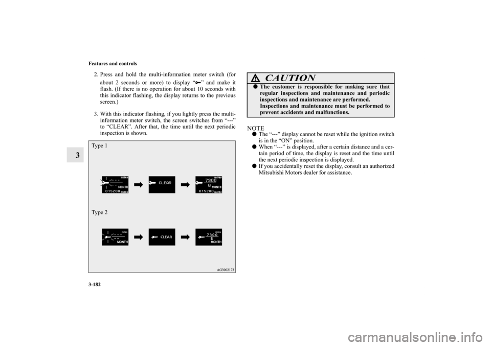 MITSUBISHI OUTLANDER 2012 3.G Owners Manual 3-182 Features and controls
3
2. Press and hold the multi-information meter switch (for
about 2 seconds or more) to display “ ” and make it
flash. (If there is no operation for about 10 seconds wi MITSUBISHI OUTLANDER 2012 3.G Owners Manual 3-182 Features and controls
3
2. Press and hold the multi-information meter switch (for
about 2 seconds or more) to display “ ” and make it
flash. (If there is no operation for about 10 seconds wi