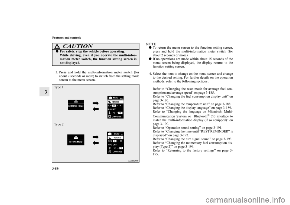MITSUBISHI OUTLANDER 2012 3.G Owners Manual 3-184 Features and controls
3
3. Press and hold the multi-information meter switch (for
about 2 seconds or more) to switch from the setting mode
screen to the menu screen.
NOTETo return the menu scre MITSUBISHI OUTLANDER 2012 3.G Owners Manual 3-184 Features and controls
3
3. Press and hold the multi-information meter switch (for
about 2 seconds or more) to switch from the setting mode
screen to the menu screen.
NOTETo return the menu scre