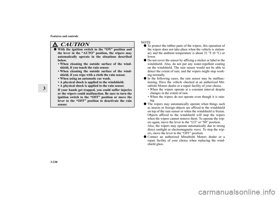 MITSUBISHI OUTLANDER 2012 3.G Owners Manual 3-230 Features and controls
3
NOTETo protect the rubber parts of the wipers, this operation of
the wipers does not take place when the vehicle is station-
ary and the ambient temperature is about 32 MITSUBISHI OUTLANDER 2012 3.G Owners Manual 3-230 Features and controls
3
NOTETo protect the rubber parts of the wipers, this operation of
the wipers does not take place when the vehicle is station-
ary and the ambient temperature is about 32
