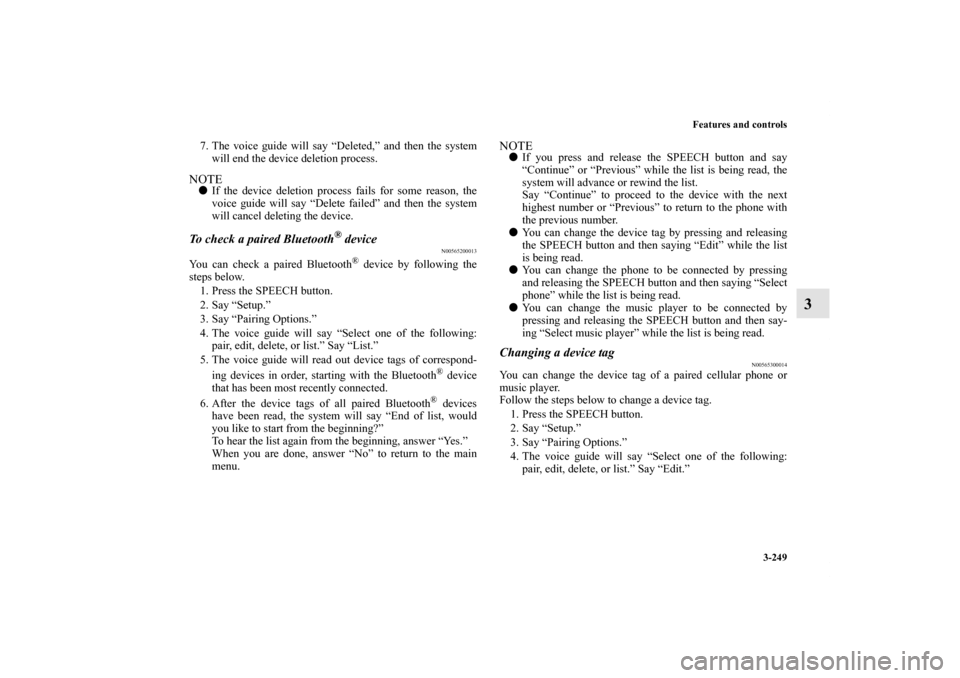 MITSUBISHI OUTLANDER 2012 3.G Owners Manual Features and controls
3-249
3
7. The voice guide will say “Deleted,” and then the system
will end the device deletion process.NOTEIf the device deletion process fails for some reason, the
voice g MITSUBISHI OUTLANDER 2012 3.G Owners Manual Features and controls
3-249
3
7. The voice guide will say “Deleted,” and then the system
will end the device deletion process.NOTEIf the device deletion process fails for some reason, the
voice g
