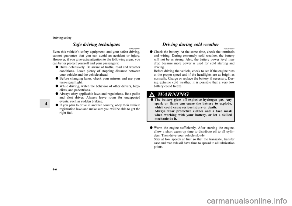 MITSUBISHI OUTLANDER 2012 3.G Owners Manual 4-6 Driving safety
4Safe driving techniques
N00629200094
Even this vehicle’s safety equipment, and your safest driving,
cannot guarantee that you can avoid an accident or injury.
However, if you giv MITSUBISHI OUTLANDER 2012 3.G Owners Manual 4-6 Driving safety
4Safe driving techniques
N00629200094
Even this vehicle’s safety equipment, and your safest driving,
cannot guarantee that you can avoid an accident or injury.
However, if you giv