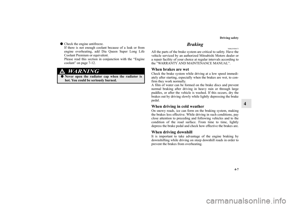 MITSUBISHI OUTLANDER 2012 3.G Owners Manual Driving safety
4-7
4
Check the engine antifreeze.
If there is not enough coolant because of a leak or from
engine overheating, add Dia Queen Super Long Life
Coolant Premium or equivalent.
Please read MITSUBISHI OUTLANDER 2012 3.G Owners Manual Driving safety
4-7
4
Check the engine antifreeze.
If there is not enough coolant because of a leak or from
engine overheating, add Dia Queen Super Long Life
Coolant Premium or equivalent.
Please read