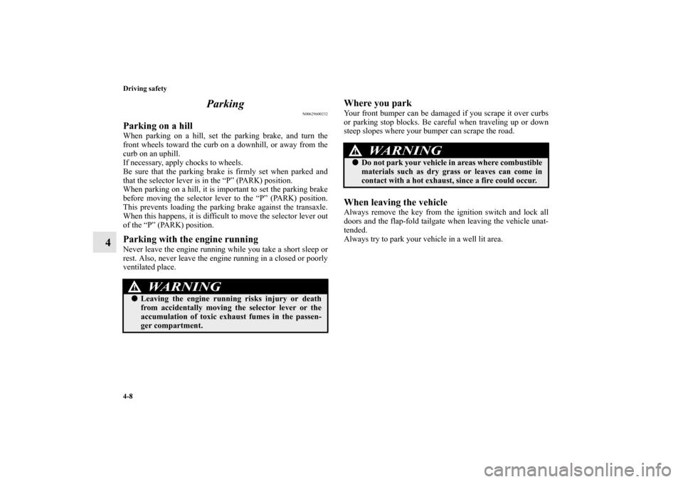 MITSUBISHI OUTLANDER 2012 3.G Owners Manual 4-8 Driving safety
4Parking
N00629600232
Parking on a hillWhen parking on a hill, set the parking brake, and turn the
front wheels toward the curb on a downhill, or away from the
curb on an uphill.
If MITSUBISHI OUTLANDER 2012 3.G Owners Manual 4-8 Driving safety
4Parking
N00629600232
Parking on a hillWhen parking on a hill, set the parking brake, and turn the
front wheels toward the curb on a downhill, or away from the
curb on an uphill.
If