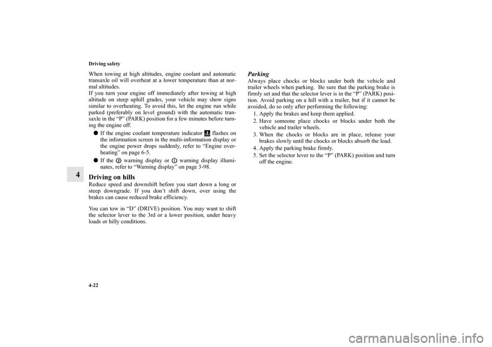 MITSUBISHI OUTLANDER 2012 3.G Owners Manual 4-22 Driving safety
4
When towing at high altitudes, engine coolant and automatic
transaxle oil will overheat at a lower temperature than at nor-
mal altitudes.
If you turn your engine off immediately MITSUBISHI OUTLANDER 2012 3.G Owners Manual 4-22 Driving safety
4
When towing at high altitudes, engine coolant and automatic
transaxle oil will overheat at a lower temperature than at nor-
mal altitudes.
If you turn your engine off immediately