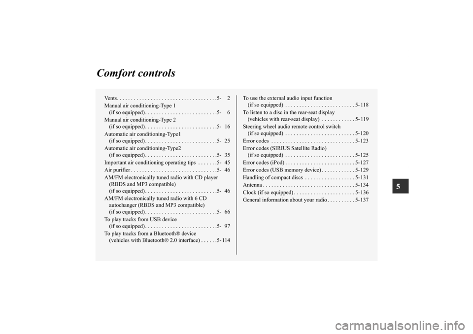 MITSUBISHI OUTLANDER 2012 3.G Owners Manual 5
Comfort controls
Vents. . . . . . . . . . . . . . . . . . . . . . . . . . . . . . . . . . . .5- 2
Manual air conditioning-Type 1
(if so equipped) . . . . . . . . . . . . . . . . . . . . . . . . . . MITSUBISHI OUTLANDER 2012 3.G Owners Manual 5
Comfort controls
Vents. . . . . . . . . . . . . . . . . . . . . . . . . . . . . . . . . . . .5- 2
Manual air conditioning-Type 1
(if so equipped) . . . . . . . . . . . . . . . . . . . . . . . . . .