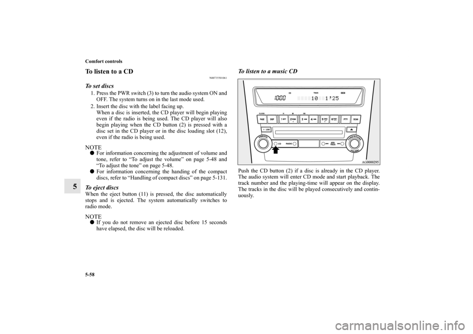 MITSUBISHI OUTLANDER 2012 3.G Owners Manual 5-58 Comfort controls
5
To listen to a CD
N00735501061
To set discs1. Press the PWR switch (3) to turn the audio system ON and
OFF. The system turns on in the last mode used.
2. Insert the disc with t MITSUBISHI OUTLANDER 2012 3.G Owners Manual 5-58 Comfort controls
5
To listen to a CD
N00735501061
To set discs1. Press the PWR switch (3) to turn the audio system ON and
OFF. The system turns on in the last mode used.
2. Insert the disc with t