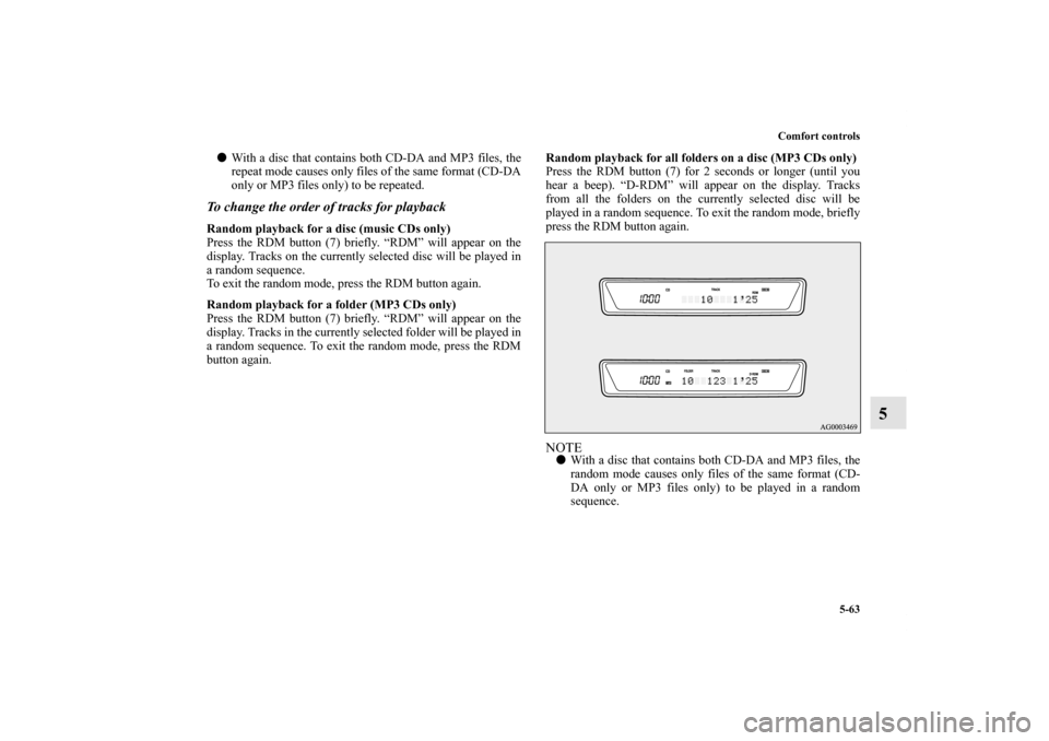 MITSUBISHI OUTLANDER 2012 3.G Owners Manual Comfort controls
5-63
5
With a disc that contains both CD-DA and MP3 files, the
repeat mode causes only files of the same format (CD-DA
only or MP3 files only) to be repeated.To change the order of t MITSUBISHI OUTLANDER 2012 3.G Owners Manual Comfort controls
5-63
5
With a disc that contains both CD-DA and MP3 files, the
repeat mode causes only files of the same format (CD-DA
only or MP3 files only) to be repeated.To change the order of t