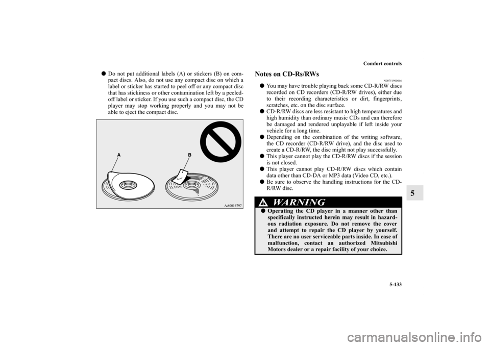 MITSUBISHI OUTLANDER 2012 3.G Owners Manual Comfort controls
5-133
5
Do not put additional labels (A) or stickers (B) on com-
pact discs. Also, do not use any compact disc on which a
label or sticker has started to peel off or any compact disc MITSUBISHI OUTLANDER 2012 3.G Owners Manual Comfort controls
5-133
5
Do not put additional labels (A) or stickers (B) on com-
pact discs. Also, do not use any compact disc on which a
label or sticker has started to peel off or any compact disc