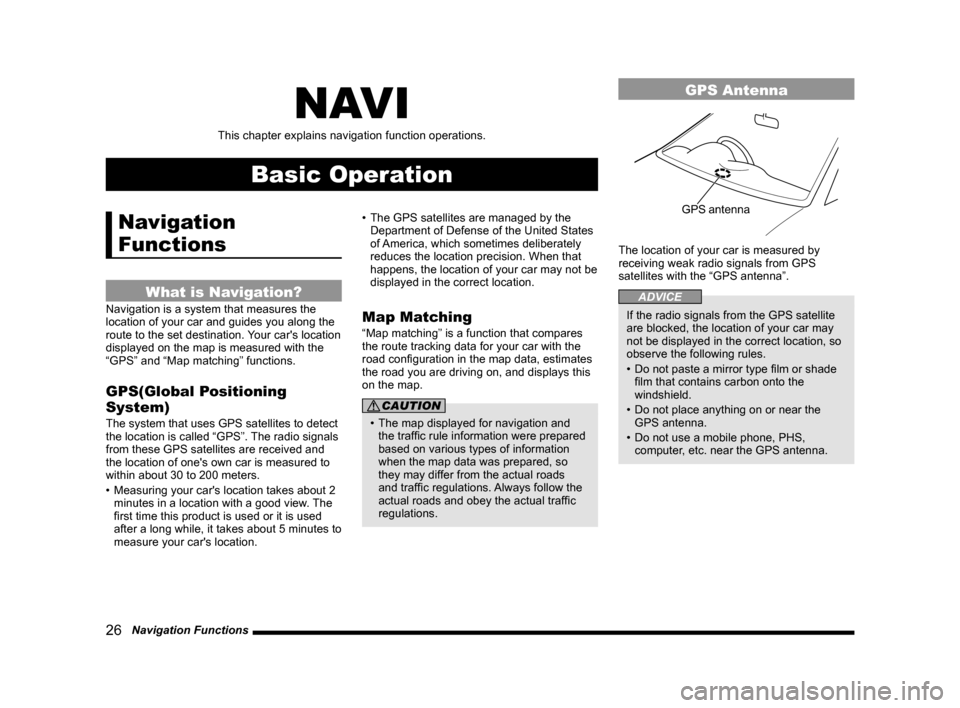 MITSUBISHI OUTLANDER 2014 3.G MMCS Manual 26   Navigation Functions
NAV I
This chapter explains navigation function operations.
Basic Operation
Navigation 
Functions
What is Navigation?
Navigation is a system that measures the 
location of yo