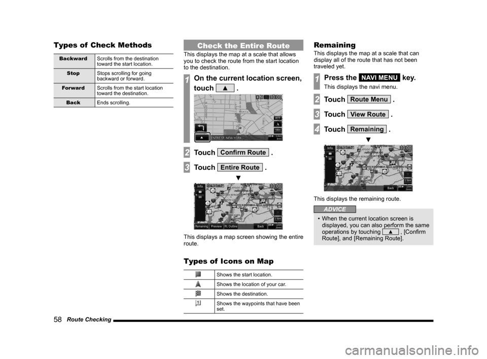 MITSUBISHI OUTLANDER 2014 3.G MMCS Manual 58   Route Checking
Types of  Check Methods
Backward Scrolls from the destination 
toward the start location.
Stop Stops scrolling for going 
backward or forward.
Forward Scrolls from the start locati