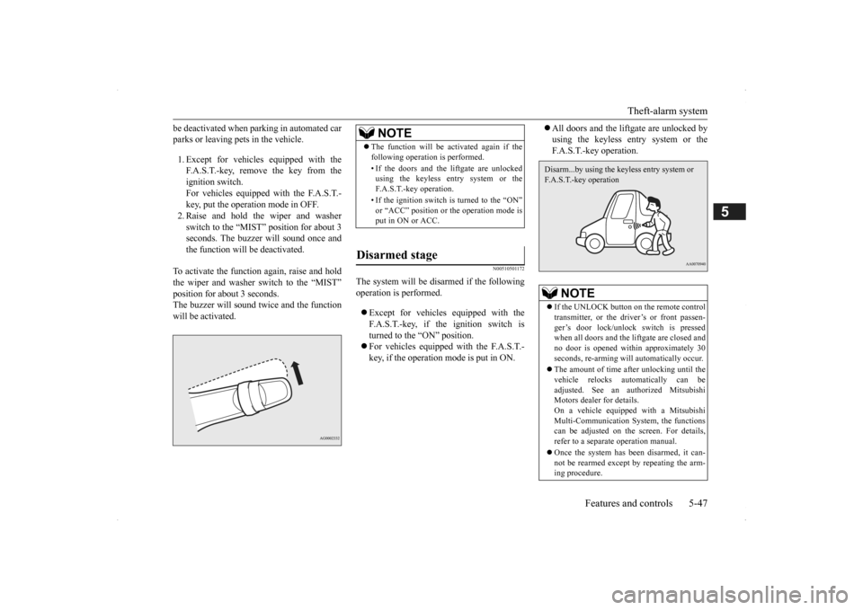 MITSUBISHI OUTLANDER 2014 3.G Owners Manual Theft-alarm system 
Features and controls 5-47
5
be deactivated when pa 
rking in automated car 
parks or leaving pe 
ts in the vehicle. 
1. Except for vehicles equipped with the F.A.S.T.-key, remove 