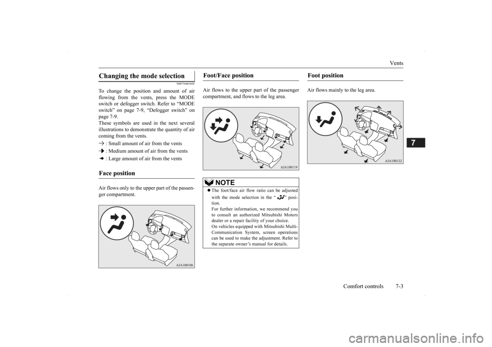 MITSUBISHI OUTLANDER 2014 3.G Owners Manual Vents
Comfort controls 7-3
7
N00736401605
To change the position and amount of air flowing from the vents, press the MODE switch or defogger sw
itch. Refer to “MODE
switch” on page 7-9, “Defo MITSUBISHI OUTLANDER 2014 3.G Owners Manual Vents
Comfort controls 7-3
7
N00736401605
To change the position and amount of air flowing from the vents, press the MODE switch or defogger sw
itch. Refer to “MODE
switch” on page 7-9, “Defo