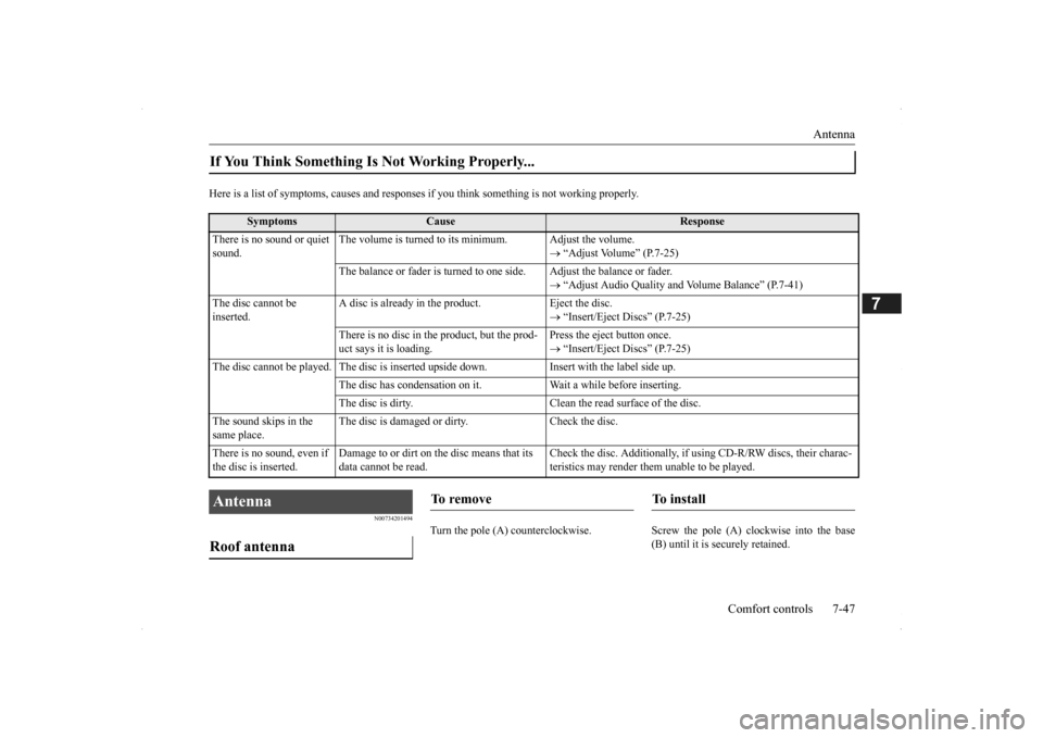 MITSUBISHI OUTLANDER 2014 3.G Owners Manual Antenna 
Comfort controls 7-47
7
Here is a list of symptoms, causes and respons 
es if you think something 
is not working properly.
N00734201494
Turn the pole (A) countercl
ockwise. Screw the pole (A