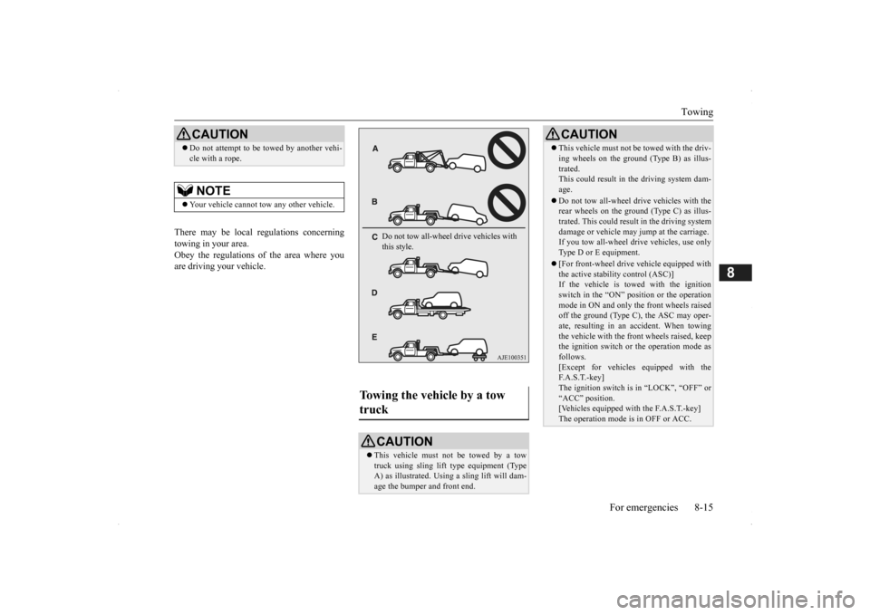 MITSUBISHI OUTLANDER 2014 3.G Owners Manual Towing 
For emergencies 8-15
8
There may be local re 
gulations concerning 
towing in your area. Obey the regulations of the area where youare driving your vehicle.
CAUTION Do not attempt to be 
to