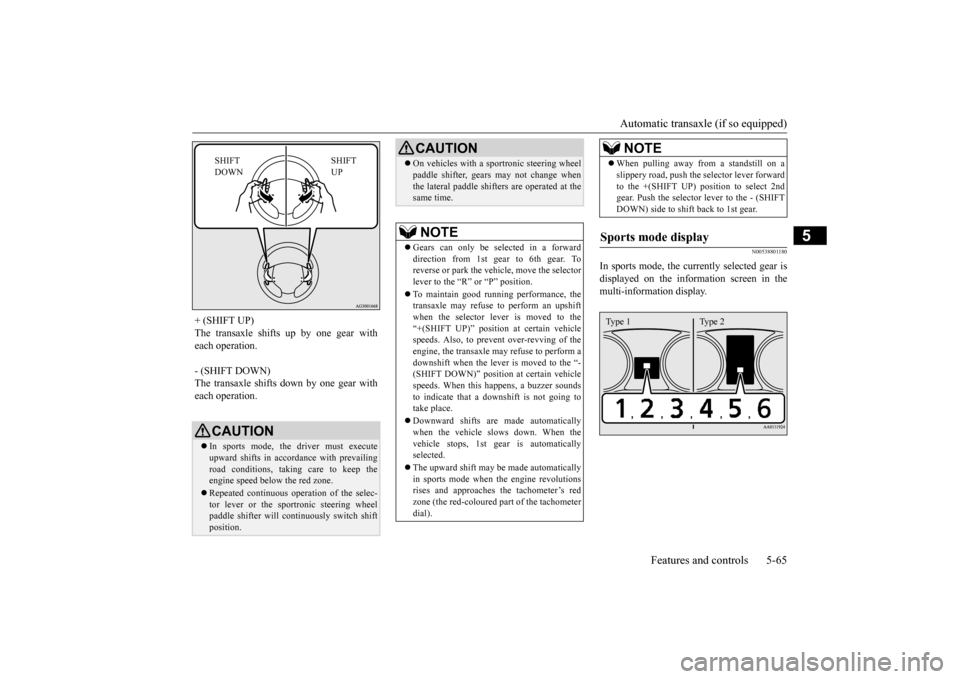 MITSUBISHI OUTLANDER 2015 3.G Owners Manual Automatic transaxle (if so equipped) 
Features and controls 5-65
5
N00538801180
In sports mode, the curre 
ntly selected gear is 
displayed on the information screen in the multi-information display. 