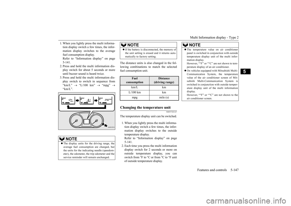 MITSUBISHI OUTLANDER 2015 3.G Owners Manual Multi Information display - Type 2 
Features and controls 5-147
5
1. When you lightly press the multi informa- tion display switch a few times, the infor-mation display switches to the average fuel co