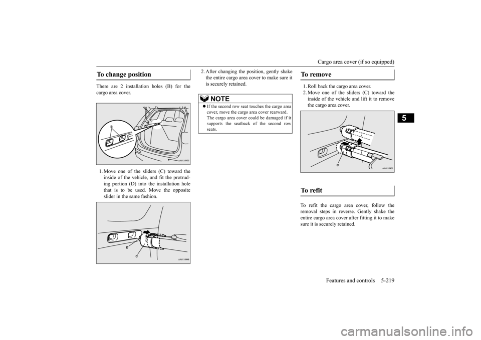MITSUBISHI OUTLANDER 2015 3.G Owners Manual Cargo area cover (if so equipped) 
Features and controls 5-219
5
There are 2 installation holes (B) for the cargo area cover. 1. Move one of the sliders (C) toward the inside of the vehicle, and fit t