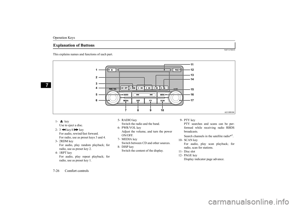 MITSUBISHI OUTLANDER 2015 3.G Owners Manual Operation Keys 7-26 Comfort controls
7
N00716700038
This explains names and functions of each part.Explanation of Buttons 1-  key 
Use to eject a disc. 
2- 3   key/4   key 
For audio, rewind/fast forw