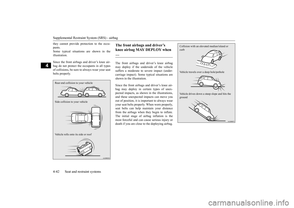 MITSUBISHI OUTLANDER 2015 3.G Owners Manual Supplemental Restraint System (SRS) - airbag 4-42 Seat and restraint systems
4
they cannot provide pr
otection to the occu-
pants.Some typical situations are shown in the illustration. Since the fro MITSUBISHI OUTLANDER 2015 3.G Owners Manual Supplemental Restraint System (SRS) - airbag 4-42 Seat and restraint systems
4
they cannot provide pr
otection to the occu-
pants.Some typical situations are shown in the illustration. Since the fro