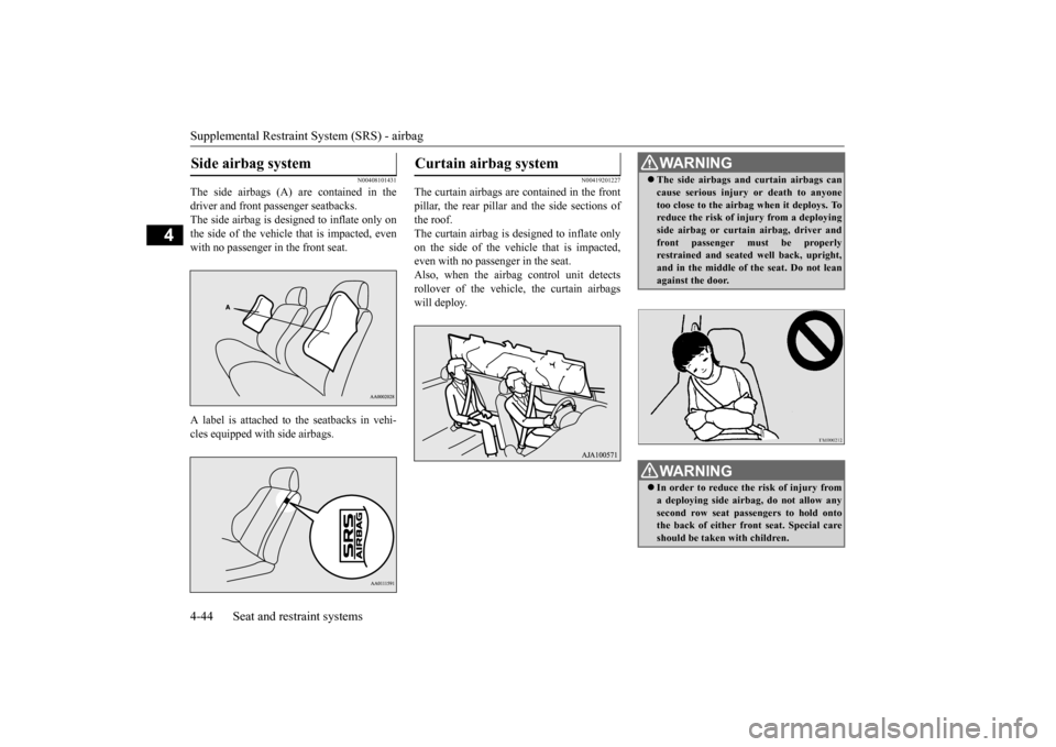 MITSUBISHI OUTLANDER 2015 3.G Owners Manual Supplemental Restraint System (SRS) - airbag 4-44 Seat and restraint systems
4
N00408101431
The side airbags (A) are contained in the driver and front passenger seatbacks. The side airbag is de
signe MITSUBISHI OUTLANDER 2015 3.G Owners Manual Supplemental Restraint System (SRS) - airbag 4-44 Seat and restraint systems
4
N00408101431
The side airbags (A) are contained in the driver and front passenger seatbacks. The side airbag is de
signe