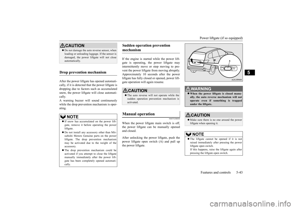 MITSUBISHI OUTLANDER 2016 3.G Owners Manual Power liftgate (if so equipped) Features and controls 5-43
5
After the power liftgate has opened automati- cally, if it is detected that the power liftgate is dropping due to factors such as accumulat