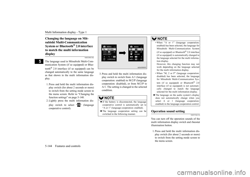 MITSUBISHI OUTLANDER 2016 3.G Owners Manual Multi Information display - Type 1 5-144 Features and controls
5
N00529801302
The language used in Mitsubishi Multi-Com- munication System 
 (if so equipped) or Blue- 
tooth
® 2.0 interface (if so eq