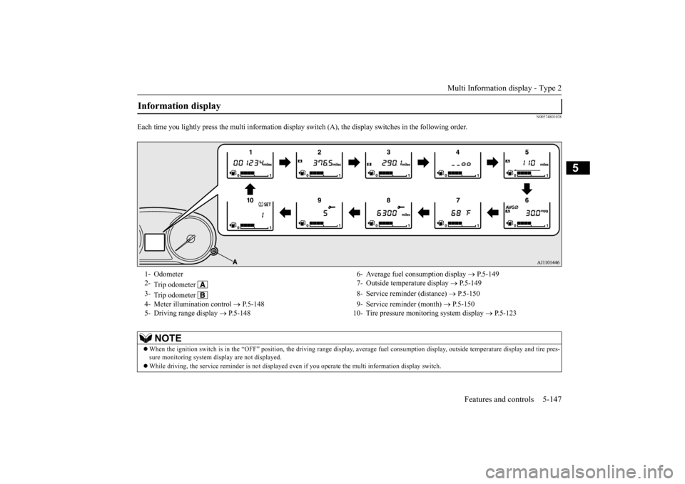 MITSUBISHI OUTLANDER 2016 3.G Owners Manual Multi Information display - Type 2 
Features and controls 5-147
5
N00574801038
Each time you lightly press the multi  
information display switch (A), the di
splay switches in the following order.
Inf