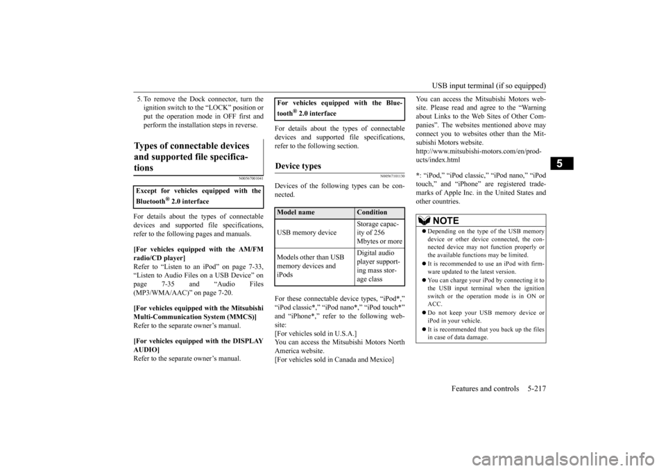 MITSUBISHI OUTLANDER 2016 3.G Owners Manual USB input terminal (if so equipped) 
Features and controls 5-217
5
5. To remove the Dock connector, turn the ignition switch to the “LOCK” position orput the operation mode in OFF first and perfor