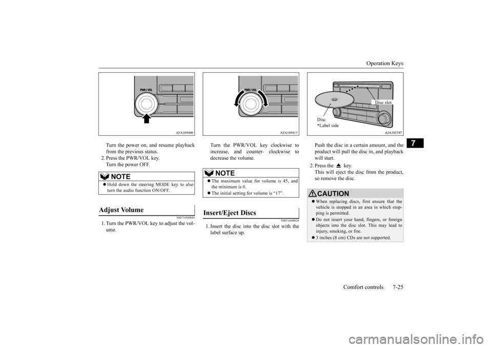 MITSUBISHI OUTLANDER 2016 3.G Owners Manual Operation Keys
Comfort controls 7-25
7
Turn the power on, and resume playback from the previous status.2. Press the PWR/VOL key. Turn the power OFF.
N00716500049
1. Turn the PWR/VOL key to adjust the MITSUBISHI OUTLANDER 2016 3.G Owners Manual Operation Keys
Comfort controls 7-25
7
Turn the power on, and resume playback from the previous status.2. Press the PWR/VOL key. Turn the power OFF.
N00716500049
1. Turn the PWR/VOL key to adjust the