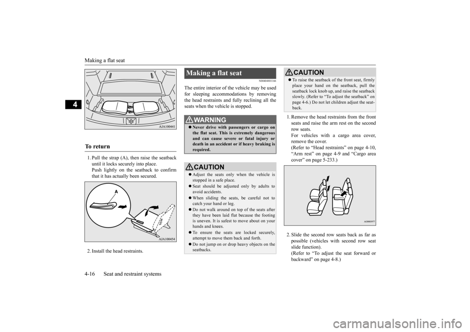 MITSUBISHI OUTLANDER 2016 3.G Owners Manual Making a flat seat 4-16 Seat and restraint systems
4
1. Pull the strap (A), then raise the seatback until it locks securely into place.Push lightly on the seatback to confirm that it has actually been