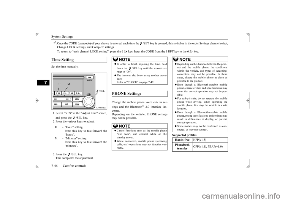 MITSUBISHI OUTLANDER 2017 3.G Owners Manual System Settings 7-46 Comfort controls
7
Set the time manually. 1. Select “YES” at the “Adjust time” screen, and press the  /SEL key. 2. Press the various keys to adjust. 3. Press the  /SEL key