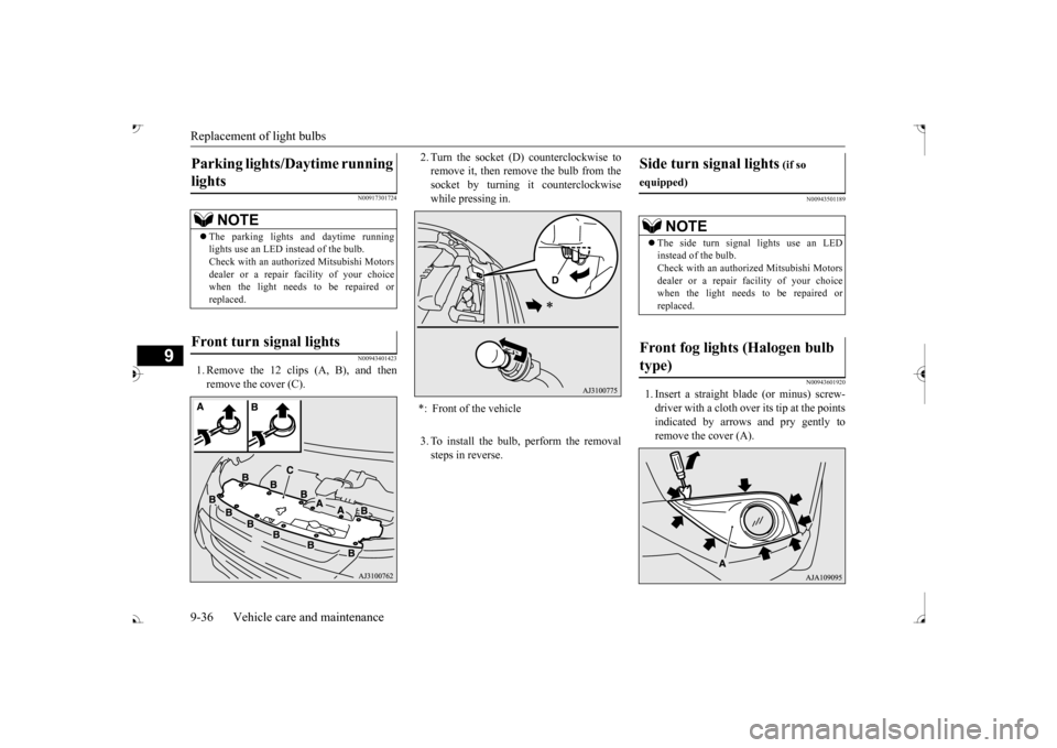 MITSUBISHI OUTLANDER 2017 3.G Owners Manual Replacement of light bulbs 9-36 Vehicle care and maintenance
9
N00917301724 N00943401423
1. Remove the 12 clips (A, B), and then remove the cover (C). 
2. Turn the socket (D 
) counterclockwise to 
re