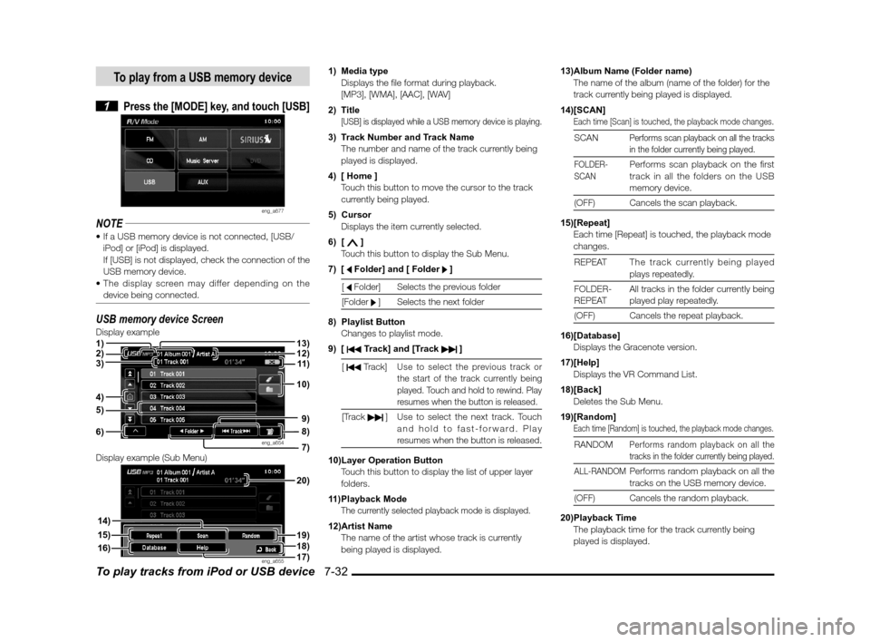 MITSUBISHI OUTLANDER SPORT 2011 3.G MMCS Manual To play tracks from iPod or USB device   7-32
To play from a USB memory device
 1 Press the [MODE] key, and touch [USB]
eng_a677
NOTE
iPod] or [iPod] is displayed.
If [USB] is not displayed, check the