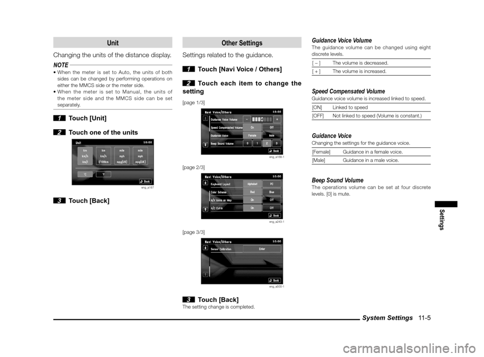 MITSUBISHI OUTLANDER SPORT 2011 3.G MMCS Manual System Settings   11-5
Settings
Unit
Changing the units of the distance display.
NOTE
sides can be changed by performing operations on 
either the MMCS side or the meter side.
 the meter side and the 