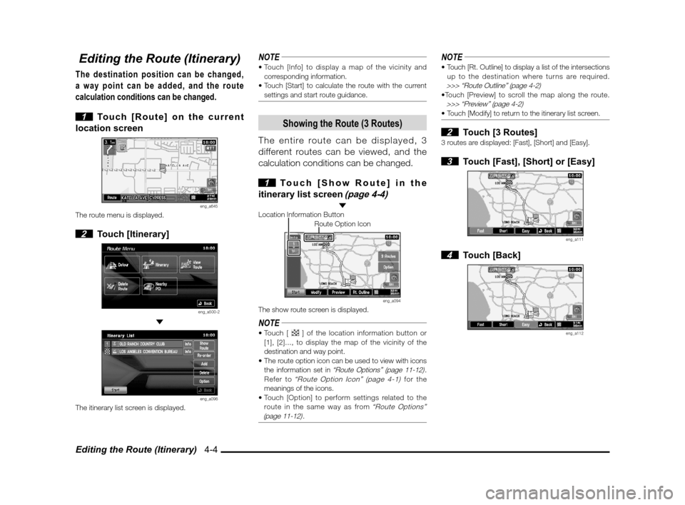 MITSUBISHI OUTLANDER SPORT 2011 3.G MMCS Manual Editing the Route (Itinerary)   4-4
Editing the Route (Itinerary)
The destination position can be changed, 
a way point can be added, and the route 
calculation conditions can be changed.
 
1  Touch [
