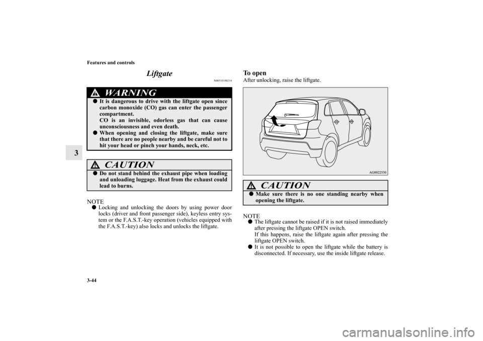 MITSUBISHI OUTLANDER SPORT 2011 3.G Owners Manual 3-44 Features and controls
3Liftgate
N00510100214
NOTELocking and unlocking the doors by using power door
locks (driver and front passenger side), keyless entry sys-
tem or the F.A.S.T.-key operation MITSUBISHI OUTLANDER SPORT 2011 3.G Owners Manual 3-44 Features and controls
3Liftgate
N00510100214
NOTELocking and unlocking the doors by using power door
locks (driver and front passenger side), keyless entry sys-
tem or the F.A.S.T.-key operation