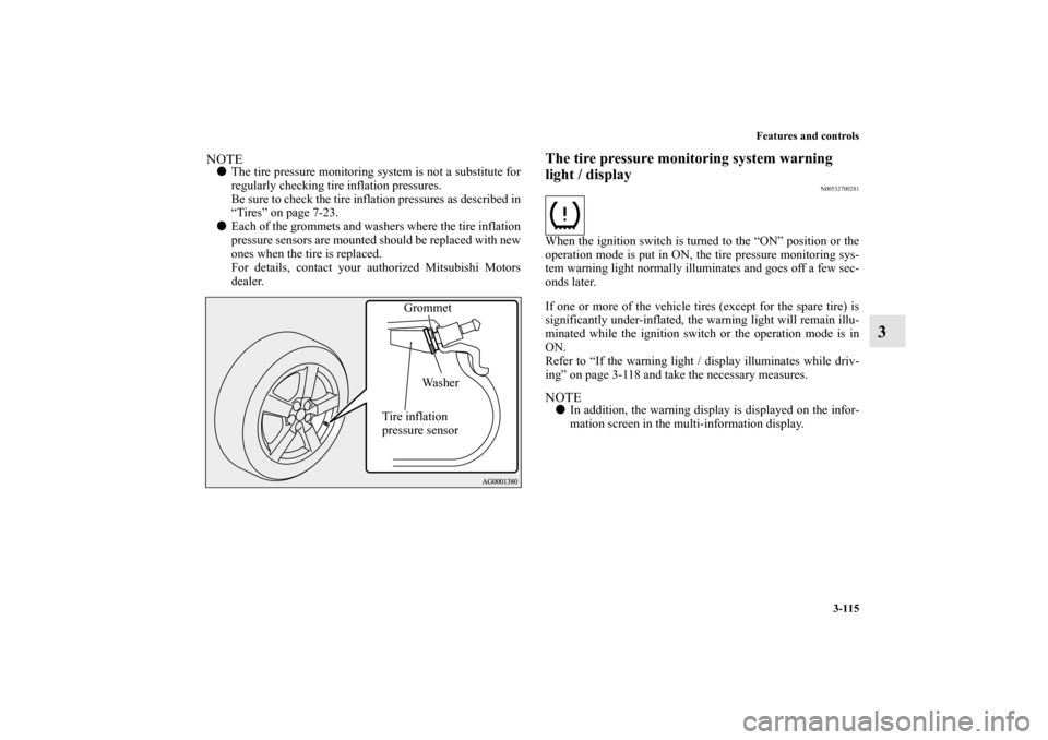 MITSUBISHI OUTLANDER SPORT 2011 3.G Owners Manual Features and controls
3-115
3
NOTEThe tire pressure monitoring system is not a substitute for
regularly checking tire inflation pressures.
Be sure to check the tire inflation pressures as described i MITSUBISHI OUTLANDER SPORT 2011 3.G Owners Manual Features and controls
3-115
3
NOTEThe tire pressure monitoring system is not a substitute for
regularly checking tire inflation pressures.
Be sure to check the tire inflation pressures as described i