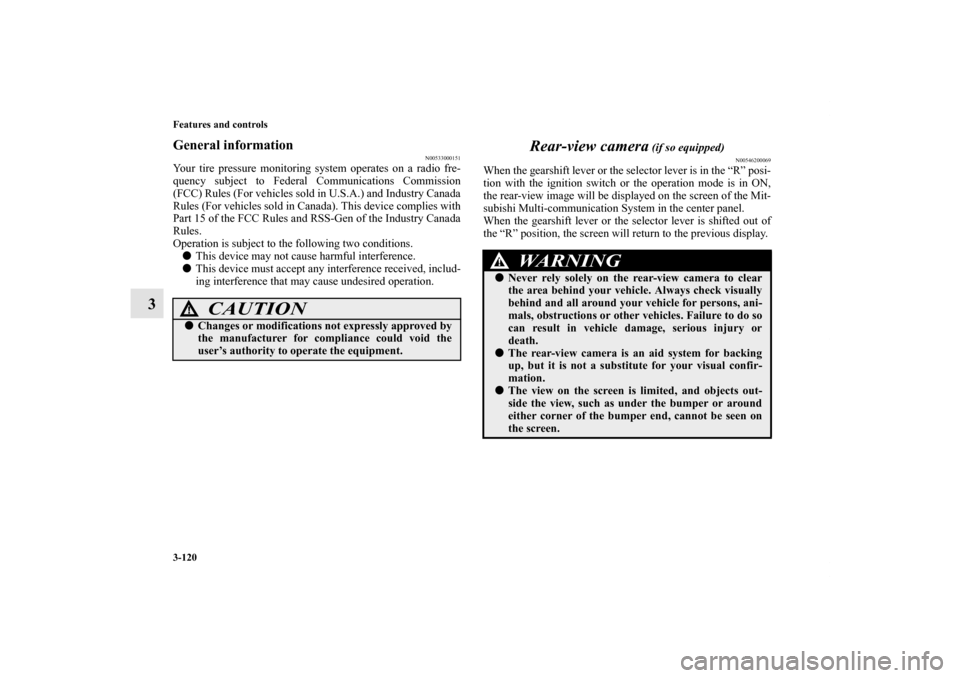 MITSUBISHI OUTLANDER SPORT 2011 3.G Owners Manual 3-120 Features and controls
3
General information
N00533000151
Your tire pressure monitoring system operates on a radio fre-
quency subject to Federal Communications Commission
(FCC) Rules (For vehicl MITSUBISHI OUTLANDER SPORT 2011 3.G Owners Manual 3-120 Features and controls
3
General information
N00533000151
Your tire pressure monitoring system operates on a radio fre-
quency subject to Federal Communications Commission
(FCC) Rules (For vehicl